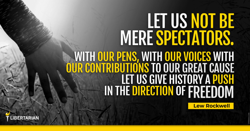 LW1346: Lew Rockwell – Let Us Not Be Mere Spectators